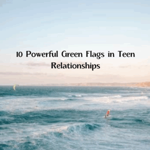 A calm ocean scene with a surfer and kiteboarder under a clear sky. Text in the center reads, "10 Powerful Green Flags in Teen Relationships," highlighting the importance of recognizing green flags in teen relationships.