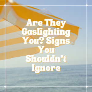 A yellow and white striped beach umbrella stands against the sea and sky backdrop. Bold white text asks, "Are They Gaslighting You? Signs You Shouldn't Ignore." The image is framed with a subtle grid pattern, inviting introspection beneath its calming hues.