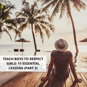 A person wearing a hat sits by an infinity pool, gazing at the ocean view adorned with palm trees and distant umbrellas. The text on the image reads, "Teach Boys to Respect Girls: 11 Essential Lessons (Part 2).