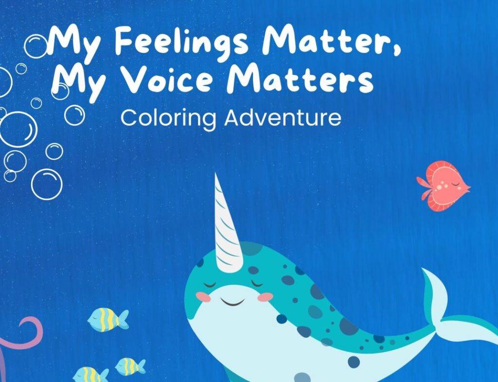 My Feelings Matter, My Voice Matters 1 A coloring book cover titled "my feelings matter, my voice matters: coloring adventure" featuring a cheerful blue narwhal swimming with colorful fish in an underwater scene with bubbles.